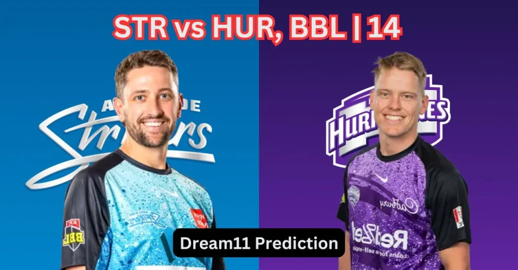 STR vs HUR, BBL|14: Match Prediction, Dream11 Team, Fantasy Cricket Tips & Pitch Report | Adelaide Strikers vs Hobart Hurricanes