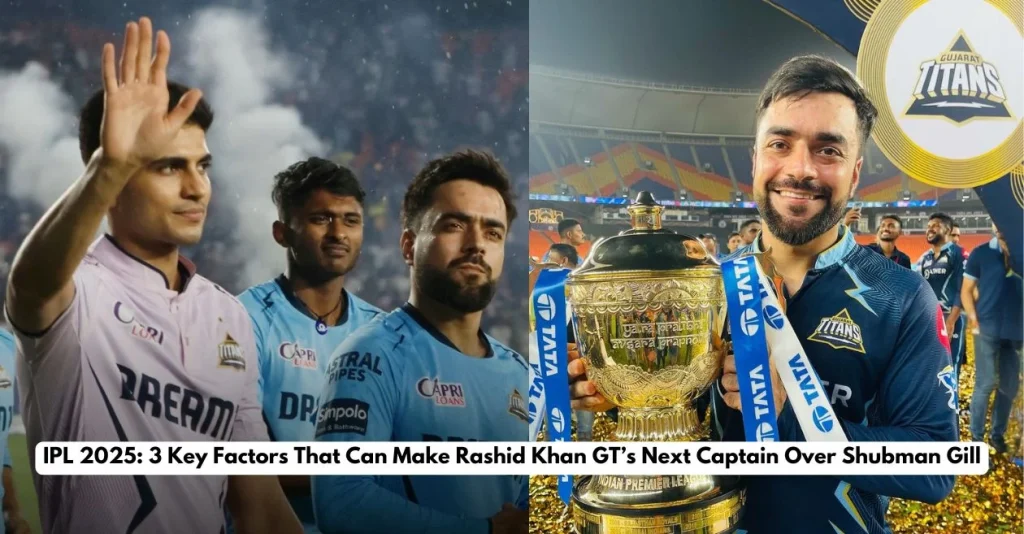 IPL 2025: 3 reasons why Rashid Khan can replace Shubman Gill as Gujarat Titans’ captain