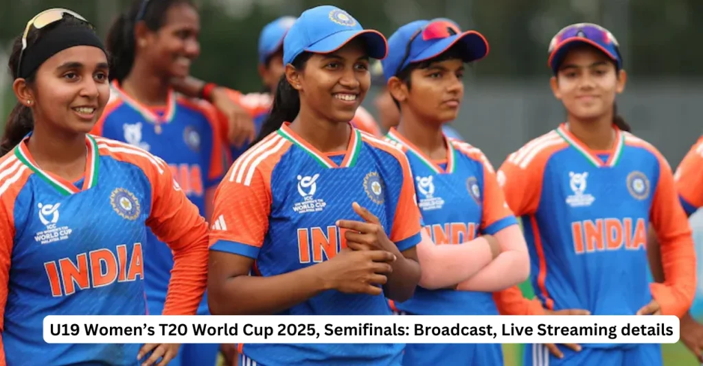 U19 Women’s T20 World Cup 2025, Semifinals: Broadcast, Live Streaming details – When and where to watch in India, USA, UK, Australia & other countries