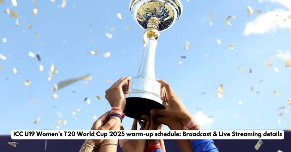 U19 Women’s T20 World Cup 2025 warm-up schedule: Date, Fixtures, Venue, Broadcast & Live Streaming details